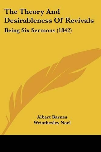 The Theory And Desirableness Of Revivals: Being Six Sermons (1842)(English)