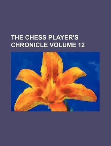 The Chess Player's Chronicle Volume 12
