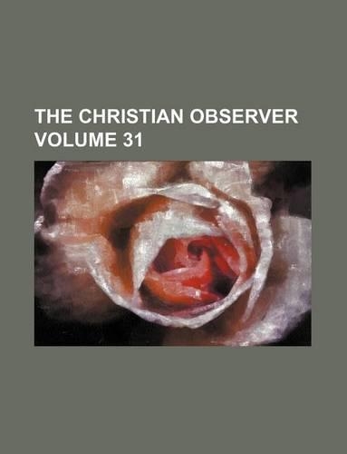The Christian Observer Volume 31
