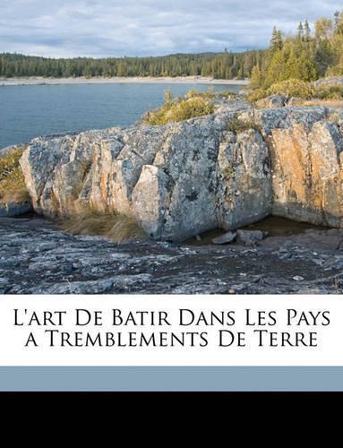 L'Art de Batir Dans Les Pays a Tremblements de Terre: (French)