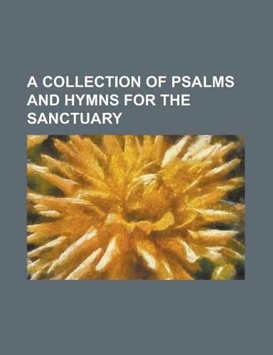 A Collection of Psalms and Hymns for the Sanctuary