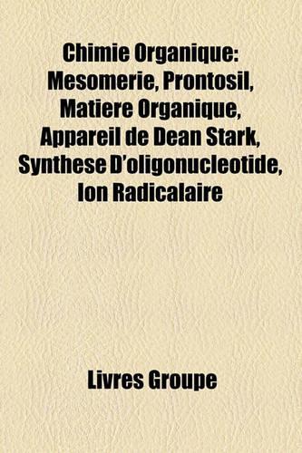 Chimie Organique: Msomrie, Prontosil, Matire Organique, Appareil de Dean Stark, Synthse D'Oligonuclotide, Ion Radicalaire(French)