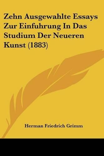 Zehn Ausgewahlte Essays Zur Einfuhrung In Das Studium Der Neueren Kunst (1883)