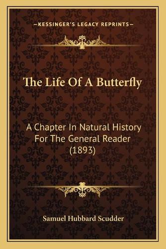 The Life Of A Butterfly: A Chapter In Natural History For The General Reader (1893)(English)