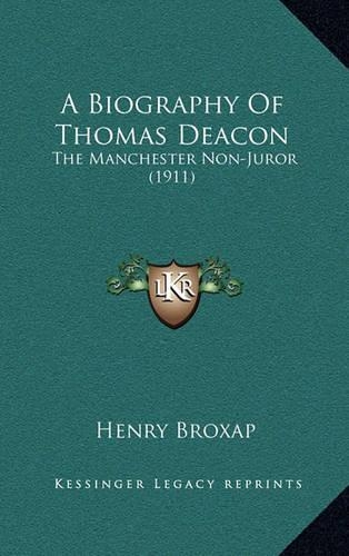 A Biography Of Thomas Deacon: The Manchester Non-Juror (1911)(English)