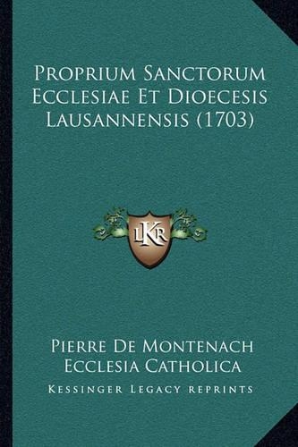 Proprium Sanctorum Ecclesiae Et Dioecesis Lausannensis (1703)