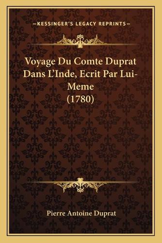 Voyage Du Comte Duprat Dans L'Inde, Ecrit Par Lui-Meme (1780)