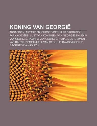 Koning Van Georgie: Arsaciden, Artaxiden, Chosroiden, Huis Bagrationi, Parnavaziers, Lijst Van Koningen Van Georgie, David IV Van Georgie(Dutch)