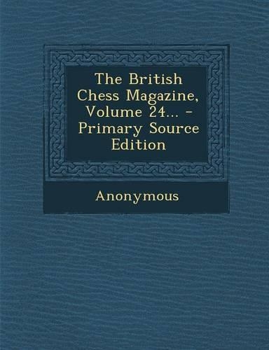 The British Chess Magazine, Volume 24...: (English)