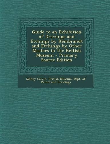 Guide to an Exhibition of Drawings and Etchings by Rembrandt and Etchings by Other Masters in the British Museum