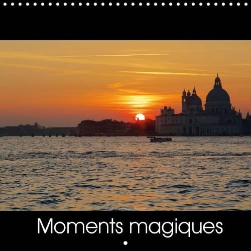 Moments Magiques 2015: Laissez-vous envoûter par la magie du coucher du soleil(Calvendo Places)