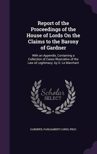 Report of the Proceedings of the House of Lords on the Claims to the Barony of Gardner