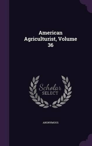 American Agriculturist, Volume 36: (English)