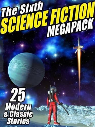 The Sixth Science Fiction Megapack(r)