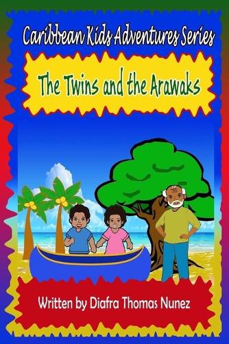 The Twins and the Arawaks: (1 Caribbean Kids Adventure)