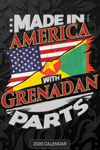 Made In America With Grenadan Parts: Grenadan 2020 Calender Gift For Grenadan With there Heritage And Roots From Grenada