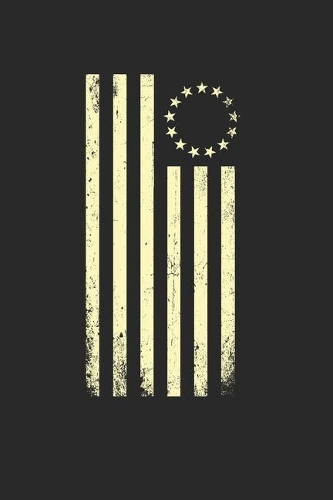 Betsy Ross Flag Notebook - Conservative Journal Planner: Independence 4Th Of July Organizer For Men Women Kids Blank