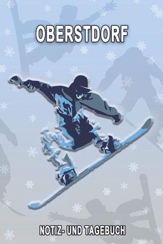 Oberstdorf - Notiz- und Tagebuch: Winterurlaub in Oberstdorf. Ideal für Skiurlaub, Winterurlaub oder Schneeurlaub. Mit vorgefertigten Seiten und freien Seiten für Reiseerinnerungen. 