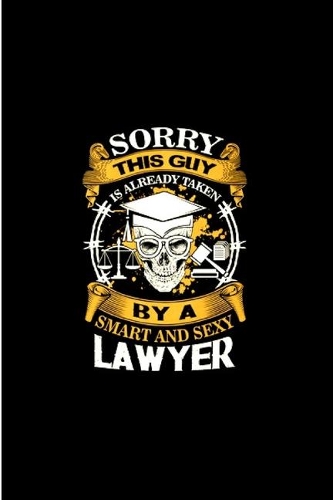 Sorry this guy is already taken by a smart and sexy lawyer: Future lawyer Notebook journal Diary Cute funny humorous blank lined notebook Gift for Law student school college ruled graduation gift dream job ba