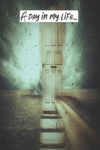 A Day in My Life...: A Daily Journal to Write Your Dream, Inspirations, Aspirations, and Hearts Desires.