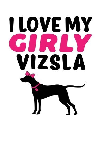I Love My Girly Vizsla