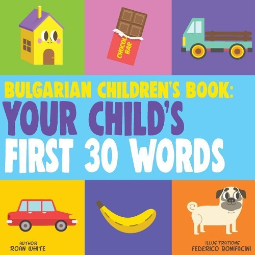 Bulgarian Children's Book: Your Child's First 30 Words