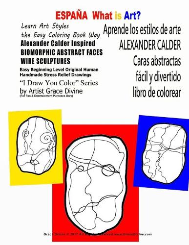 ESPAÑA What is Art Aprende los estilos de arte ALEXANDER CALDER Caras abstractas fácil y divertido libro de colorear: What is Art Learn Art Styles the Easy Coloring Book Way Alexander Calder Inspired BIOMORPHIC ABSTRACT FACES WIRE SCULPTURES Easy Be