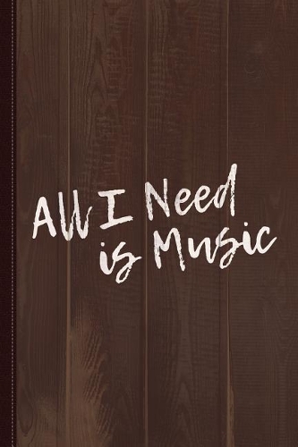 All I Need Is Music Musician Journal Notebook