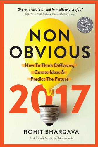 Non-Obvious 2017 Edition: How To Think Different, Curate Ideas & Predict The Future(Non-Obvious Trends)