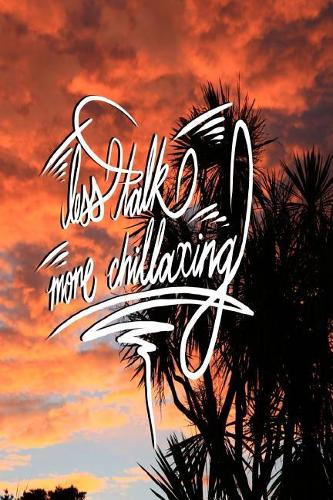 Less Talk, More Chillaxing
