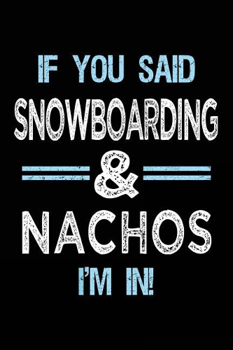 If You Said Snowboarding & Nachos I'm in