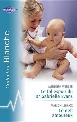 Le Fol Espoir Du Dr Gabrielle Evans - Le Defi Amoureux (Harlequin Blanche)