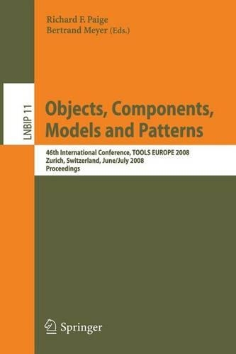 Objects, Components, Models and Patterns: 46th International Conference, TOOLS EUROPE 2008, Zurich, Switzerland, June 30-July 4, 2008, Proceedings(11 Lecture Notes in Business Information Processing)