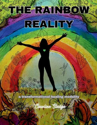 The Rainbow Reality: A Transformational Healing Modality