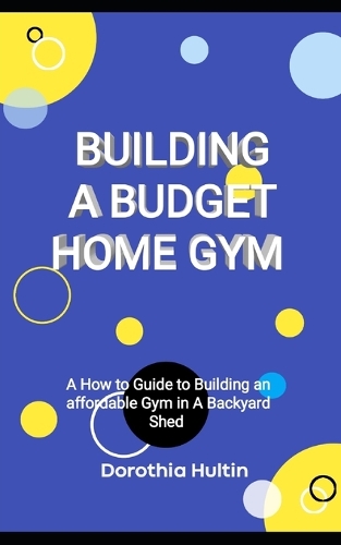 Building a Budget Home Gym: A How to Guide to Building an affordable Gym in A Backyard Shed