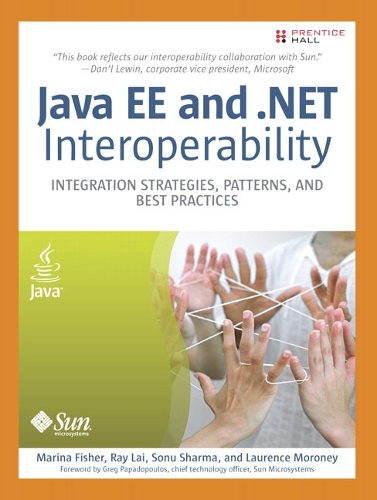 J2EE .Net Interoperability: Integration Strategies, Patterns, and Best Practices
