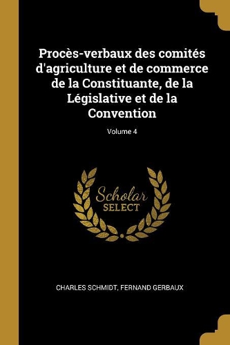 Procès-verbaux des comités d'agriculture et de commerce de la Constituante, de la Législative et de la Convention; Volume 4