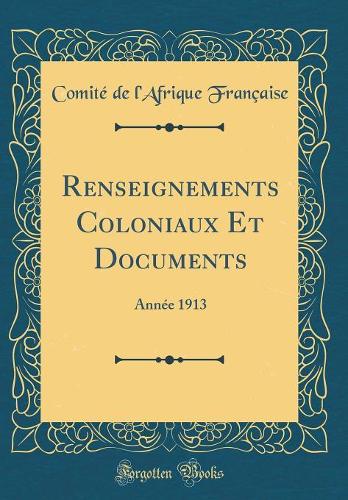 Renseignements Coloniaux Et Documents: Année 1913 (Classic Reprint)