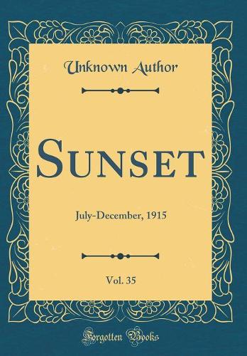 Sunset, Vol. 35: July-December, 1915 (Classic Reprint)
