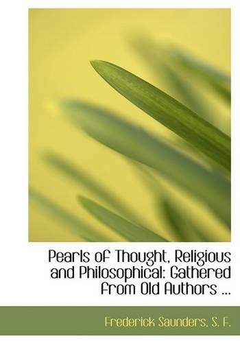 Pearls of Thought, Religious and Philosophical: Gathered from Old Authors ... (Large Print Edition)(English)