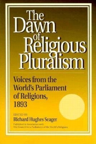 Dawn of Religious Pluralism: Voices From the World's Parliament of Religions, 1893(English)