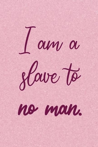 I Am A Slave To No Man: Blank Lined Notebook Journal Diary Composition Notepad 120 Pages 6x9 Paperback ( Feminism) 2