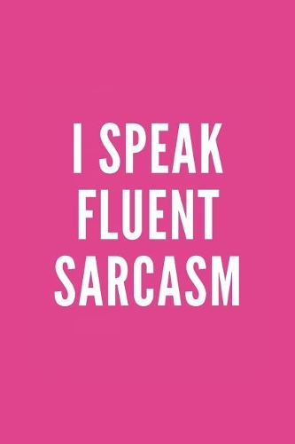 I Speak Fluent Sarcasm: Blank Lined Composition Notebook/Journal, 120 Page, Glossy Finish Quote Cover, 6x9