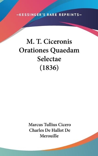 M. T. Ciceronis Orationes Quaedam Selectae (1836)