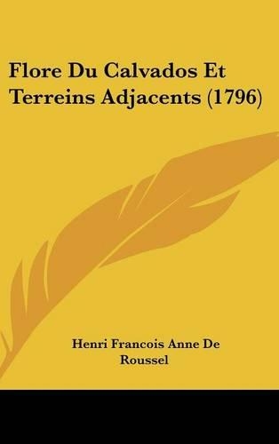 Flore Du Calvados Et Terreins Adjacents (1796): (French)