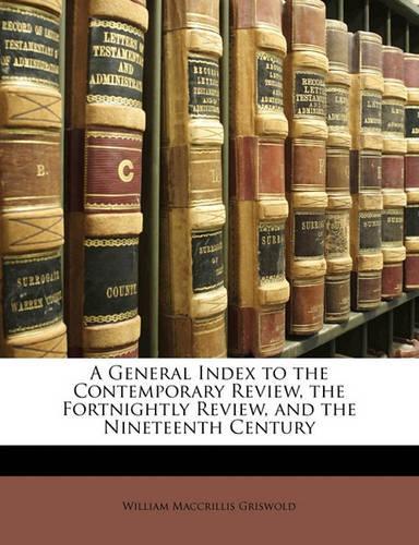 A General Index to the Contemporary Review, the Fortnightly Review, and the Nineteenth Century