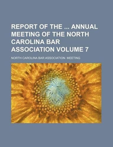 Report of the Annual Meeting of the North Carolina Bar Association Volume 7