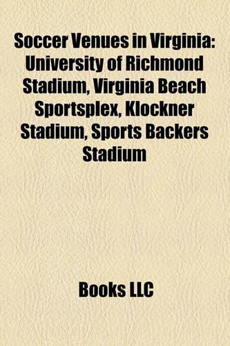 Soccer Venues in Virginia: University of Richmond Stadium, Virginia Beach Sportsplex, Klockner Stadium, Sports Backers Stadium(English)