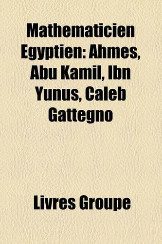 Mathmaticien Gyptien: Ahms, Abu Kamil, Ibn Yunus, Caleb Gattegno(French)