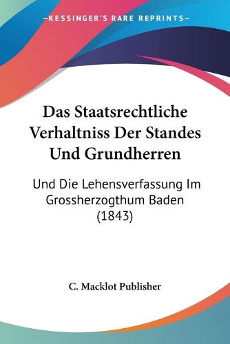 Das Staatsrechtliche Verhaltniss Der Standes Und Grundherren